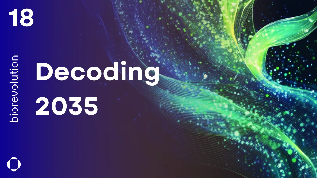 BioRevolution #18 - Decoding 2035
